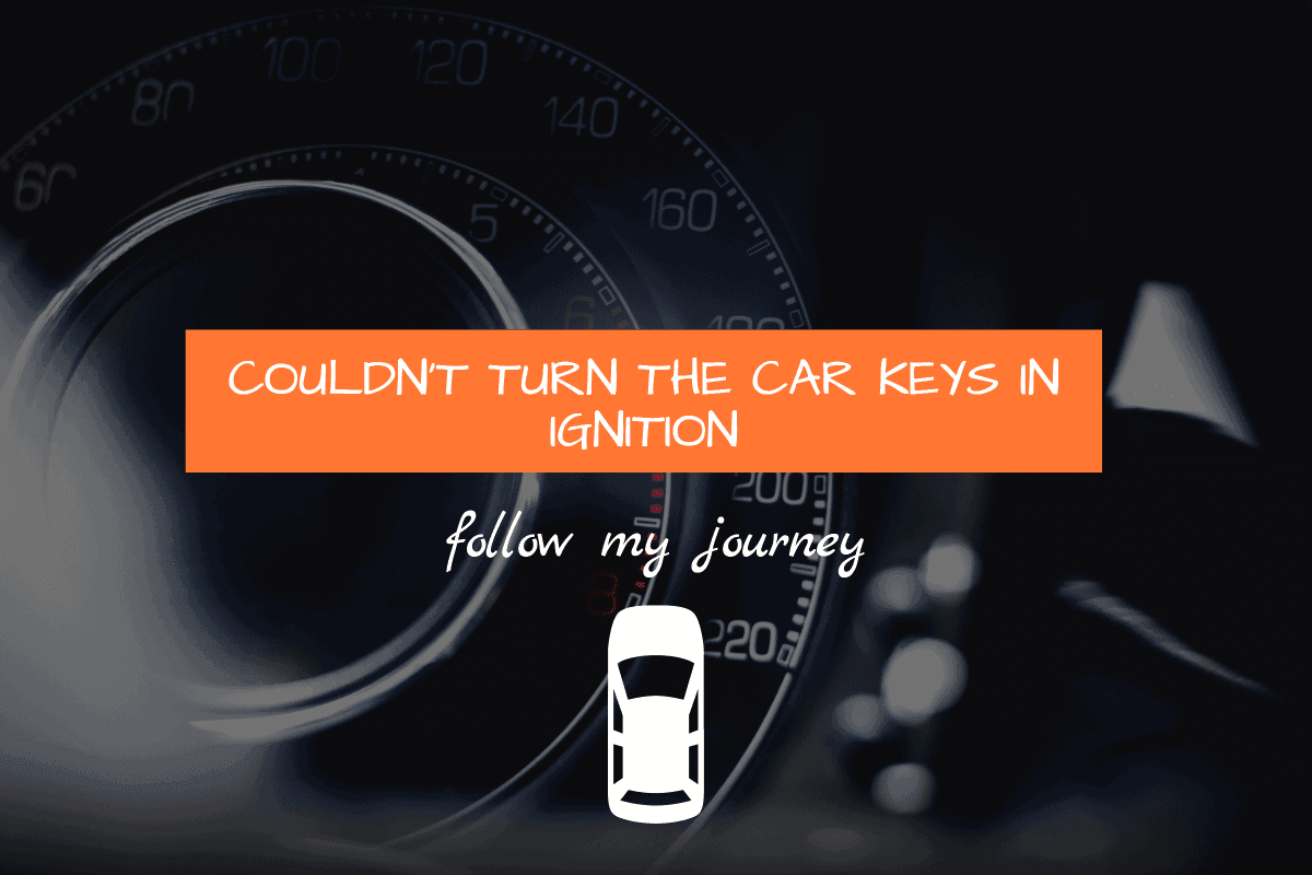 COULDN'T TURN THE CAR KEYS IN IGNITION
